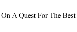 ON A QUEST FOR THE BEST trademark