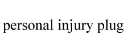 PERSONAL INJURY PLUG trademark