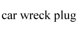 CAR WRECK PLUG trademark