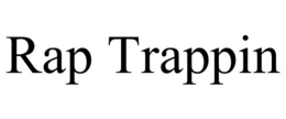 RAP TRAPPIN trademark