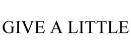 GIVE A LITTLE trademark
