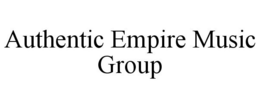 AUTHENTIC EMPIRE MUSIC GROUP trademark