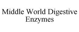 MIDDLE WORLD DIGESTIVE ENZYMES trademark