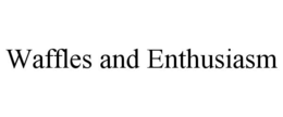 WAFFLES AND ENTHUSIASM trademark