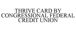 THRIVE CARD BY CONGRESSIONAL FEDERAL CREDIT UNION trademark