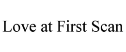 LOVE AT FIRST SCAN trademark