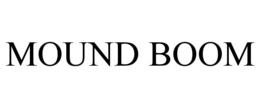 MOUND BOOM trademark
