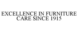 EXCELLENCE IN FURNITURE CARE SINCE 1915 trademark