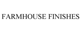 FARMHOUSE FINISHES trademark