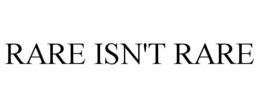 RARE ISN'T RARE trademark