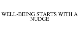 WELL-BEING STARTS WITH A NUDGE trademark