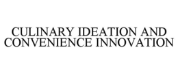 CULINARY IDEATION AND CONVENIENCE INNOVATION trademark