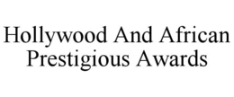HOLLYWOOD AND AFRICAN PRESTIGIOUS AWARDS trademark