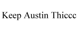 KEEP AUSTIN THICCC trademark