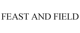FEAST AND FIELD trademark