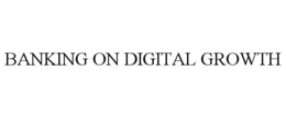 BANKING ON DIGITAL GROWTH trademark