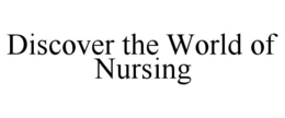 DISCOVER THE WORLD OF NURSING trademark