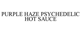PURPLE HAZE PSYCHEDELIC HOT SAUCE trademark