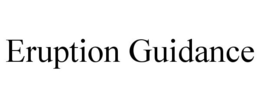 ERUPTION GUIDANCE trademark
