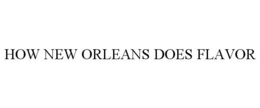 HOW NEW ORLEANS DOES FLAVOR trademark