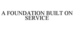 A FOUNDATION BUILT ON SERVICE. trademark