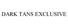 DARK TANS EXCLUSIVE trademark