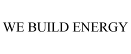 WE BUILD ENERGY trademark
