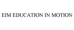 EIM EDUCATION IN MOTION trademark