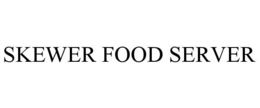 SKEWER FOOD SERVER trademark