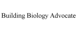 BUILDING BIOLOGY ADVOCATE trademark