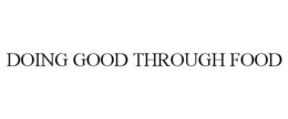 DOING GOOD THROUGH FOOD trademark