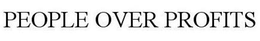 PEOPLE OVER PROFITS trademark