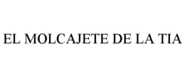 EL MOLCAJETE DE LA TIA trademark