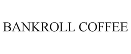 BANKROLL COFFEE trademark