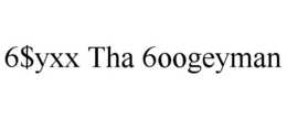 6$YXX THA 6OOGEYMAN trademark