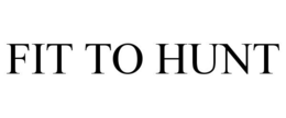 FIT TO HUNT trademark