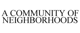 A COMMUNITY OF NEIGHBORHOODS trademark