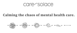 CARE SOLACE CALMING THE CHAOS OF MENTAL HEALTH CARE. trademark