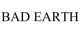 BAD EARTH trademark