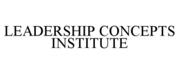 LEADERSHIP CONCEPTS INSTITUTE trademark
