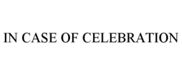 IN CASE OF CELEBRATION trademark