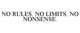 NO RULES. NO LIMITS. NO NONSENSE. trademark