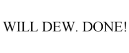 WILL DEW. DONE! trademark