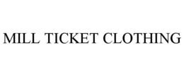 MILL TICKET CLOTHING trademark