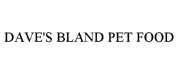 DAVE'S BLAND PET FOOD trademark