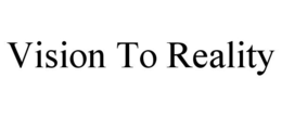 VISION TO REALITY trademark
