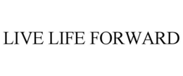 LIVE LIFE FORWARD trademark