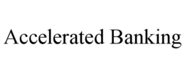 ACCELERATED BANKING trademark