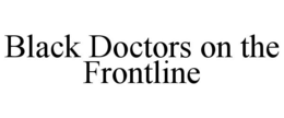 BLACK DOCTORS ON THE FRONTLINE trademark