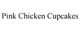 PINK CHICKEN CUPCAKES trademark
